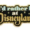 Disney Pin - I'd Rather Be At Disneyland -Disney Sales Shop scp151766